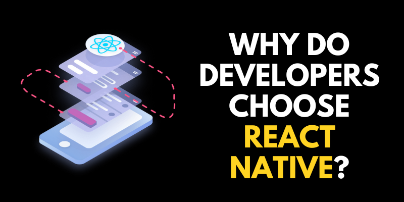 Why do Developers Choose React Native?