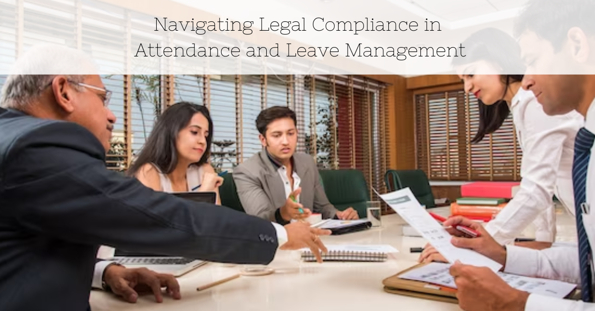 Navigating Legal Compliance in Attendance and Leave Management