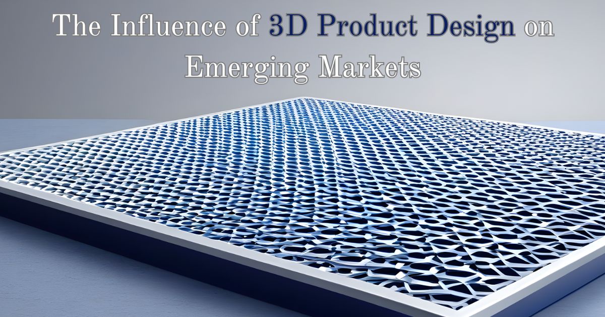 The Influence of 3D Product Design on Emerging Markets