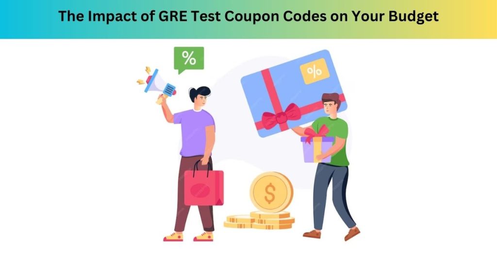 The Impact of GRE Test Coupon Codes on Your Budget
